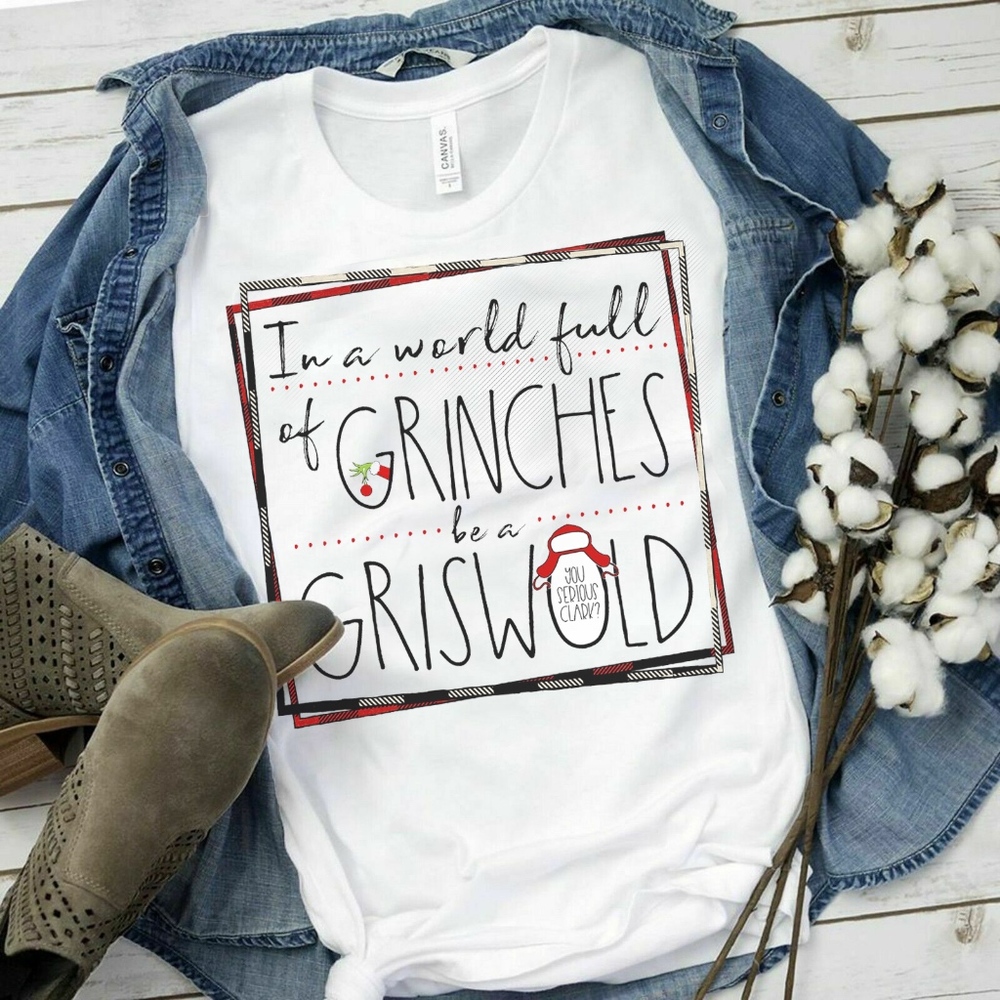 Brand-new: In a World Full Of Grinches Be A Griswold Shirt